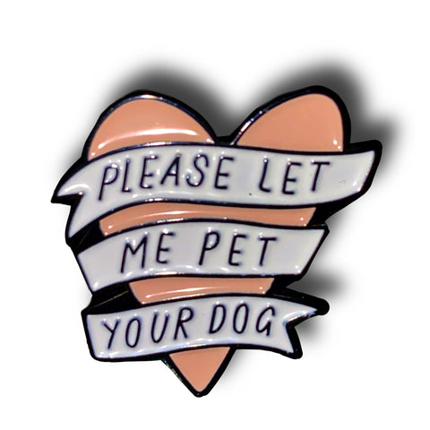 Please Let Me Pet Your Dog Heart Enamel Pin Badge