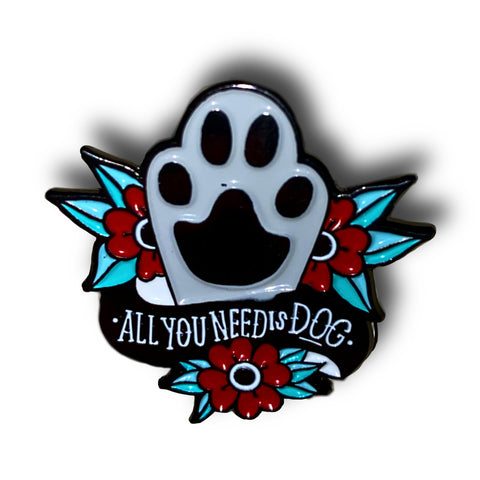 All You Need is Dog Enamel Pin Badge