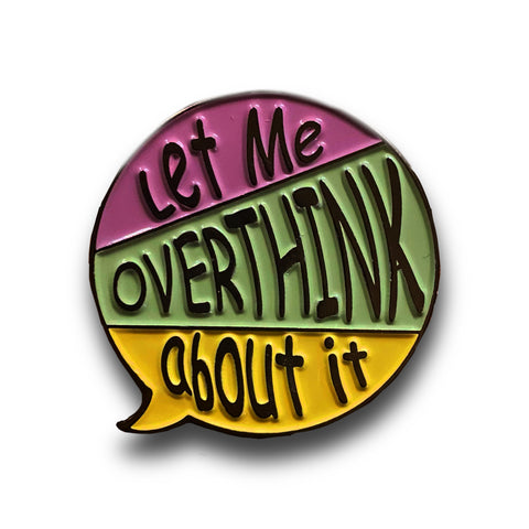 Let Me Overthink About It Enamel Pin Badge