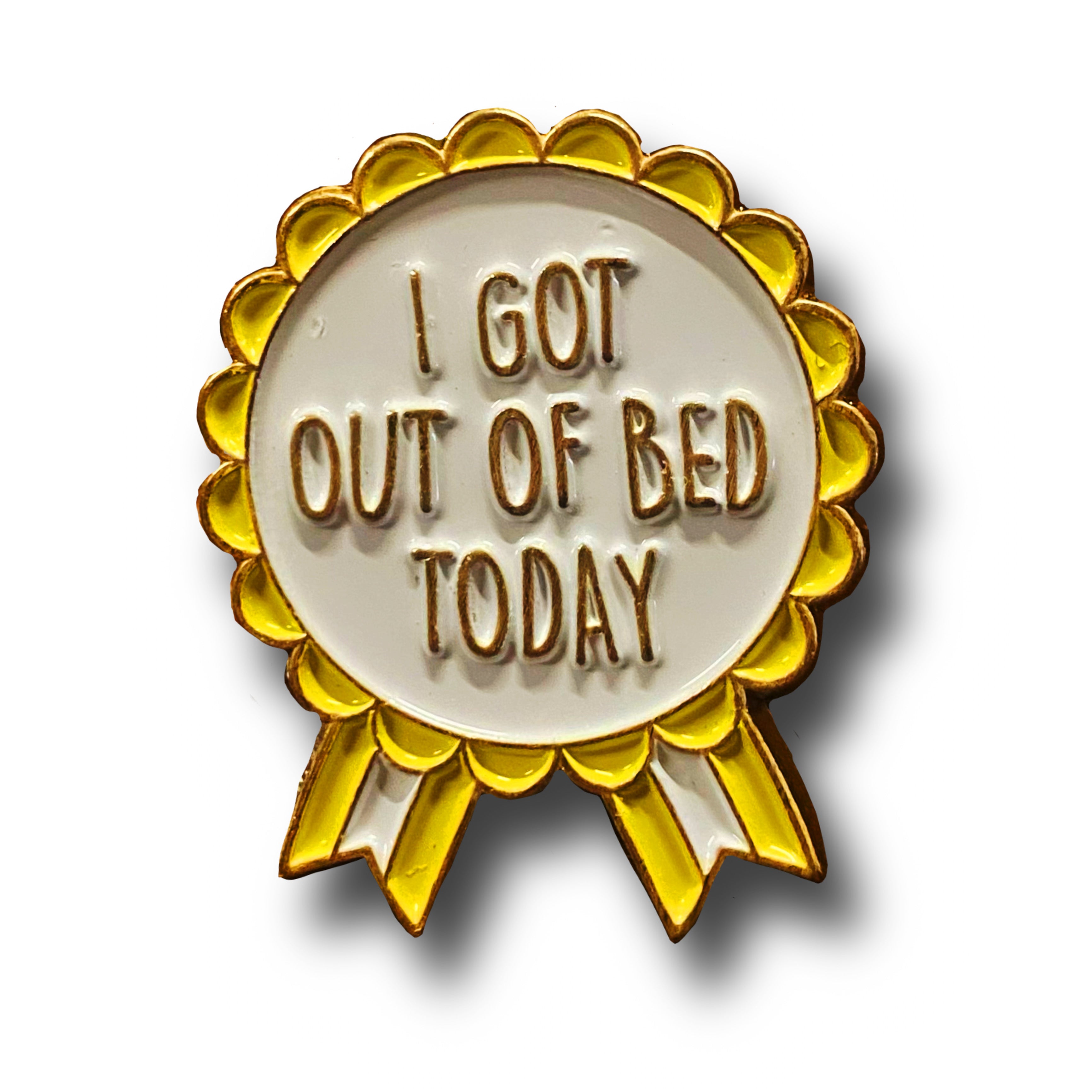 I Got Out Of Bed Today Rosette Enamel Pin Badge