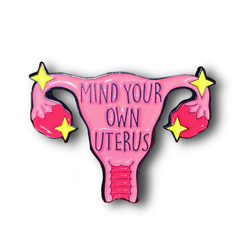 Mind Your Own Uterus Enamel Pin Badge