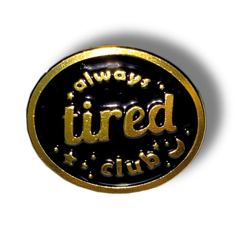 Always Tired Club Enamel Pin Badge